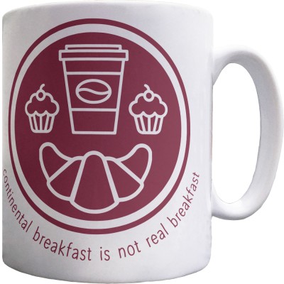 Continental Breakfast Is Not Real Breakfast Ceramic Mug | RedMolotov