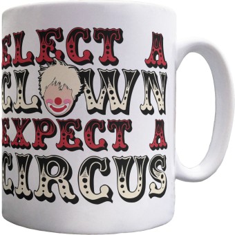 Elect A Clown, Expect A Circus Ceramic Mug