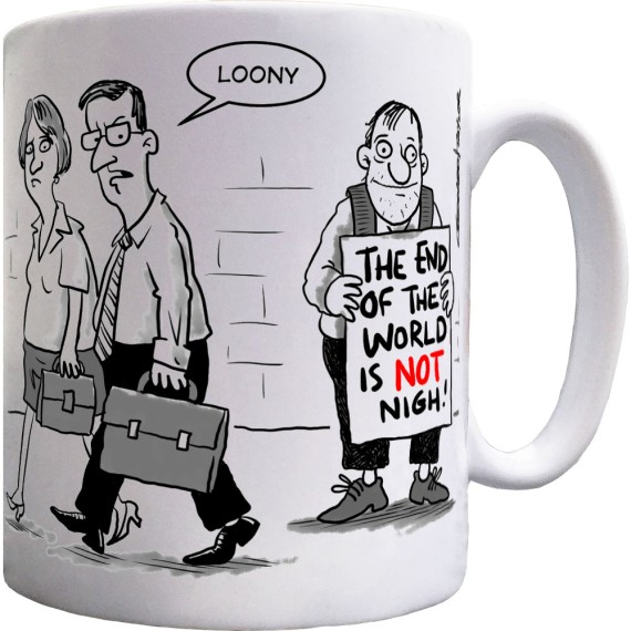 The End Of The World Is NOT Nigh! Ceramic Mug