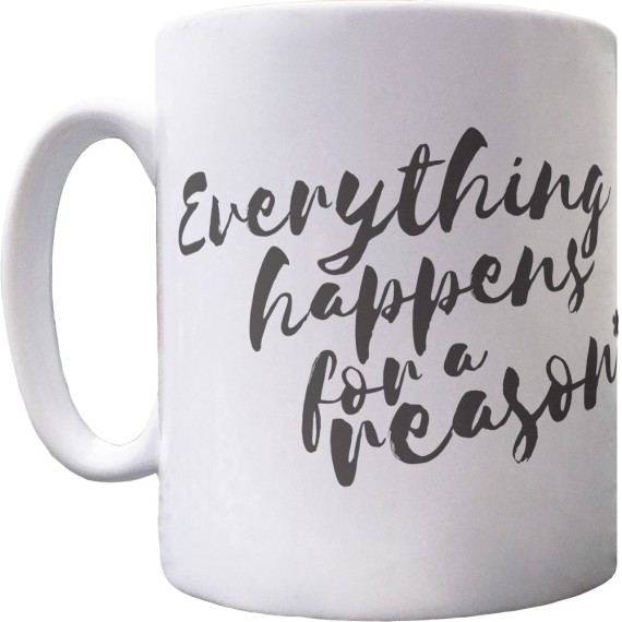Everything Happens For A Reason Ceramic Mug