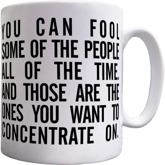 "You Can Fool Some Of The People All The Time..." Ceramic Mug