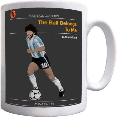 Football Classics: The Ball Belongs To Me by Diego Maradona Ceramic Mug