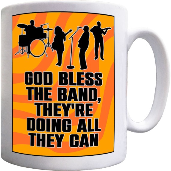 God Bless The Band, They're Doing All They Can Ceramic Mug