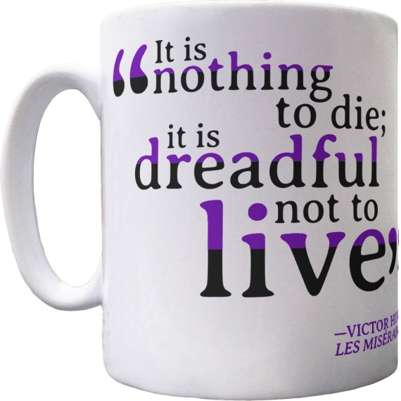 Victor Hugo "It is Nothing to Die; It is Dreadful Not to Live" Ceramic Mug