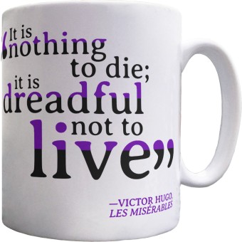 Victor Hugo "It is Nothing to Die; It is Dreadful Not to Live" Ceramic Mug