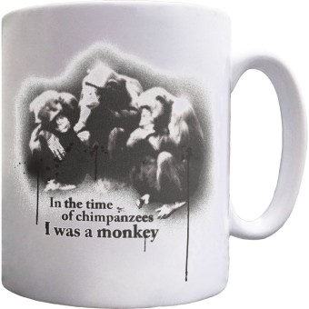 In The Time Of Chimpanzees I Was A Monkey Ceramic Mug