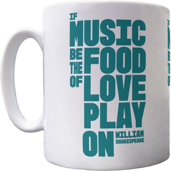 If Music Be the Food of Love, Play On Ceramic Mug