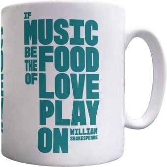If Music Be the Food of Love, Play On Ceramic Mug