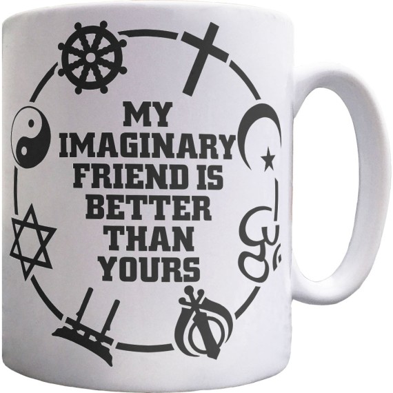 My Imaginary Friend Is Better Than Yours Ceramic Mug
