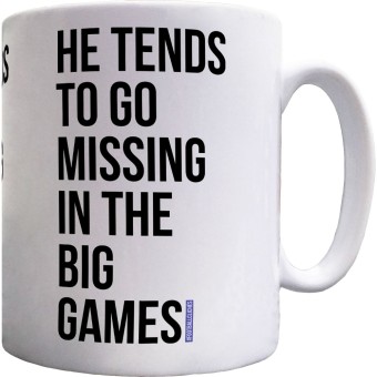 He Tends To Go Missing In The Big Games Ceramic Mug