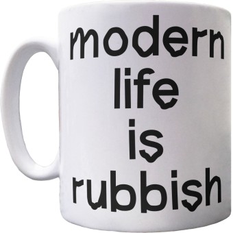 Modern Life is Rubbish Ceramic Mug