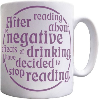 After Reading About The Negative Effects Of Drinking.... I Have Decided To Stop Reading Ceramic Mug