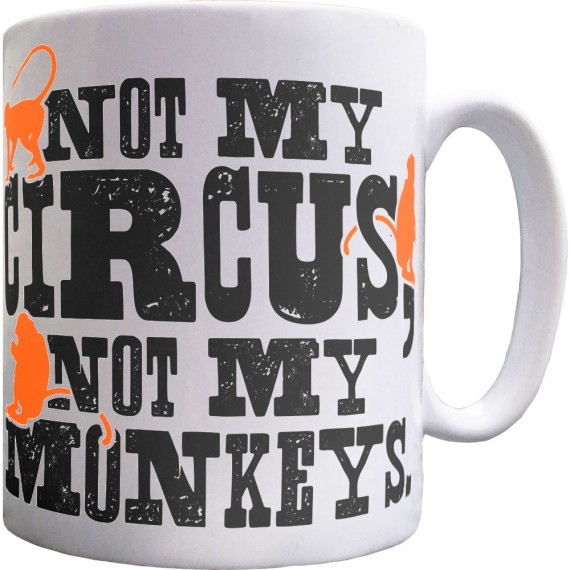 Not My Circus, Not My Monkeys Ceramic Mug