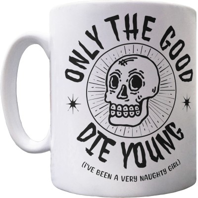 Only the Good Die Young (I've Been a Very Naughty Girl) Ceramic Mug
