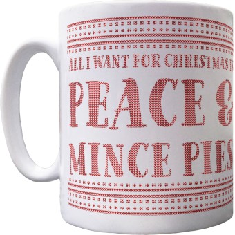 All I Want for Christmas is Peace and Mince Pies Ceramic Mug