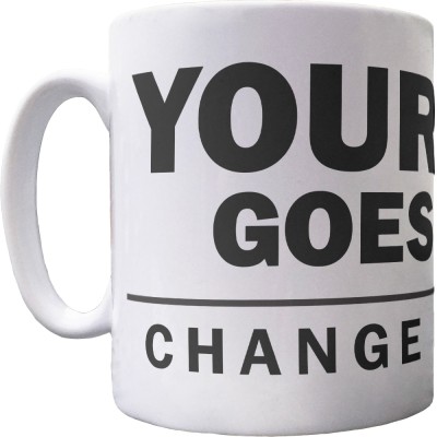 Personalised Change My Mind Ceramic Mug