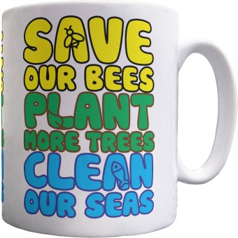 Save Our Bees, Plant More Trees, Clean Our Seas Ceramic Mug