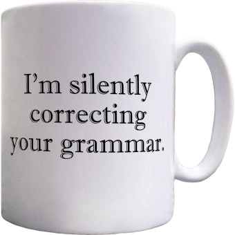 I'm Silently Correcting Your Grammar Ceramic Mug