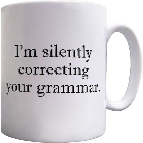 I'm Silently Correcting Your Grammar Ceramic Mug