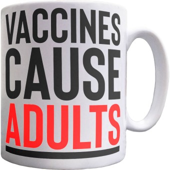 Vaccines Cause Adults Ceramic Mug