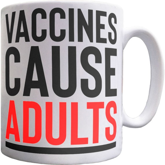 Vaccines Cause Adults Ceramic Mug