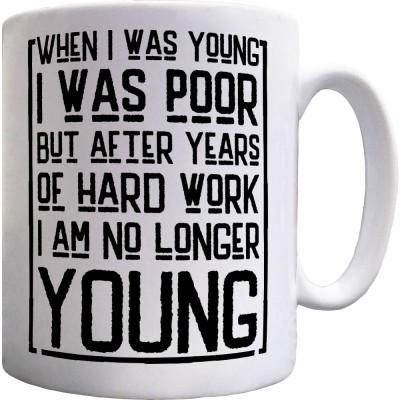 When I was Young I Was Poor... Ceramic Mug