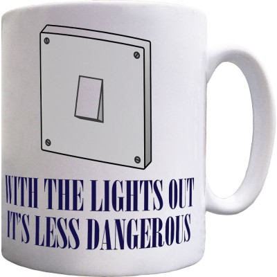 With The Lights Out It's Less Dangerous Ceramic Mug