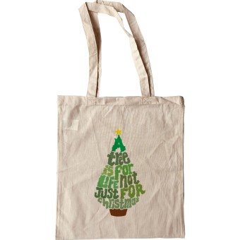 A Tree is For Life, Not Just For Christmas Tote Bag