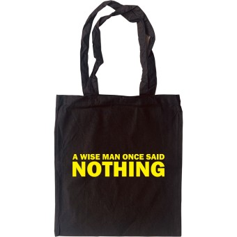 A Wise Man Once Said... Nothing Tote Bag