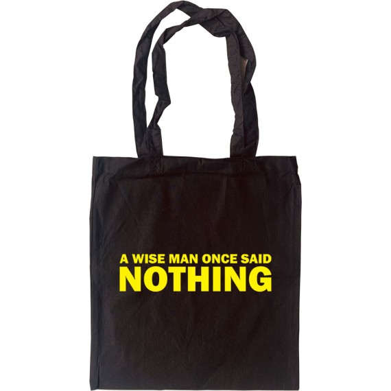 A Wise Man Once Said... Nothing Tote Bag