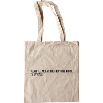 People Tell Me I Act Like I Don't Give A... (Uncensored) Tote Bag