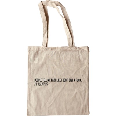 People Tell Me I Act Like I Don't Give A... (Uncensored) Tote Bag