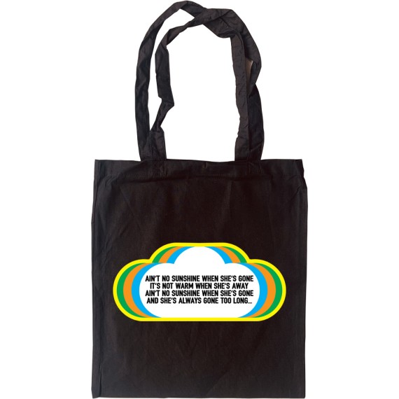 Ain't No Sunshine When She's Gone Tote Bag
