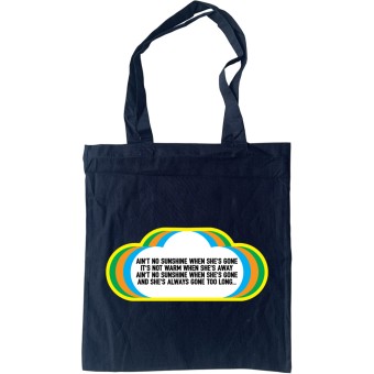Ain't No Sunshine When She's Gone Tote Bag