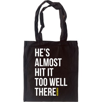 He's Almost Hit It Too Well There Tote Bag