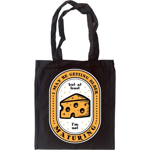 I May Be Getting Older But At Least I'm Not Maturing Tote Bag