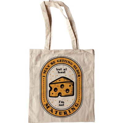 I May Be Getting Older But At Least I'm Not Maturing Tote Bag