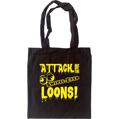 Attack Of The Swivel-Eyed Loons Tote Bag