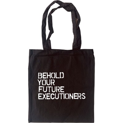 Behold Your Future Executioners Tote Bag