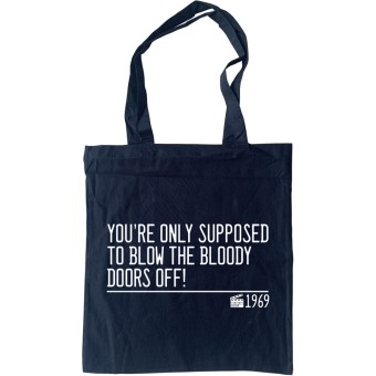 You're Only Supposed To Blow The Bloody Doors Off Tote Bag