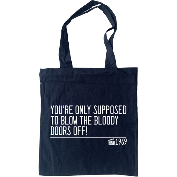 You're Only Supposed To Blow The Bloody Doors Off Tote Bag