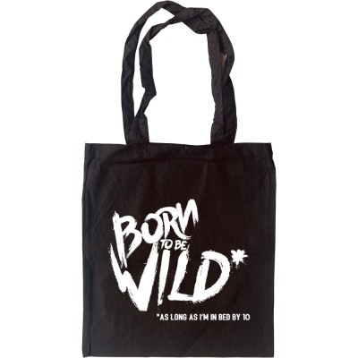 Born To Be Wild (As Long As I'm In Bed By 10) Tote Bag