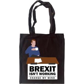 Brexit Isn't Working, Change My Mind Tote Bag