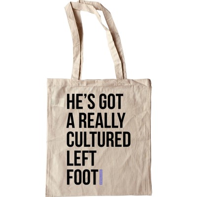 He's Got A Really Cultured Left Foot Tote Bag