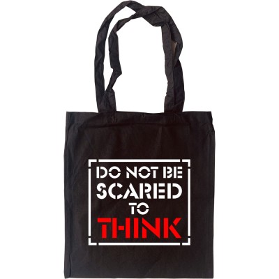 Do Not Be Scared To Think Tote Bag