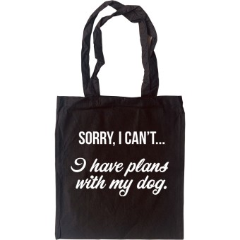 Sorry, I Can't... I Have Plans With My Dog Tote Bag
