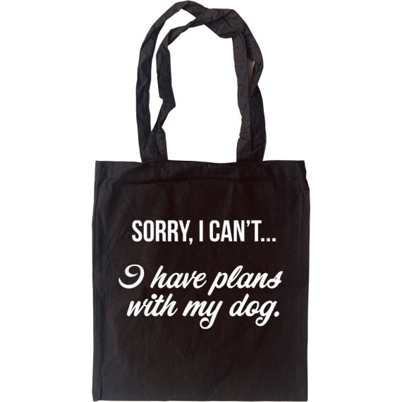 Sorry, I Can't... I Have Plans With My Dog Tote Bag