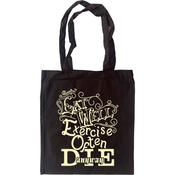 Eat Well, Exercise Often, Die Anyway Tote Bag