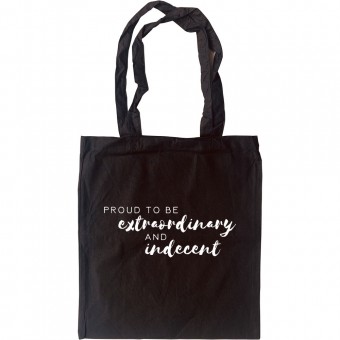 Proud To Be Extraordinary and Indecent Tote Bag