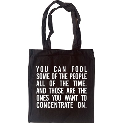 "You Can Fool Some Of The People All The Time..." Tote Bag